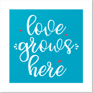 Love Grows Here Posters and Art